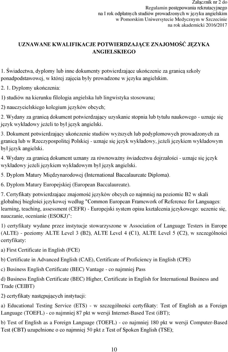 Świadectwa, dyplomy lub inne dokumenty potwierdzające ukończenie za granicą szkoły ponadpodstawowej, w której zajęcia były prowadzone w języku angielskim. 2. 1.