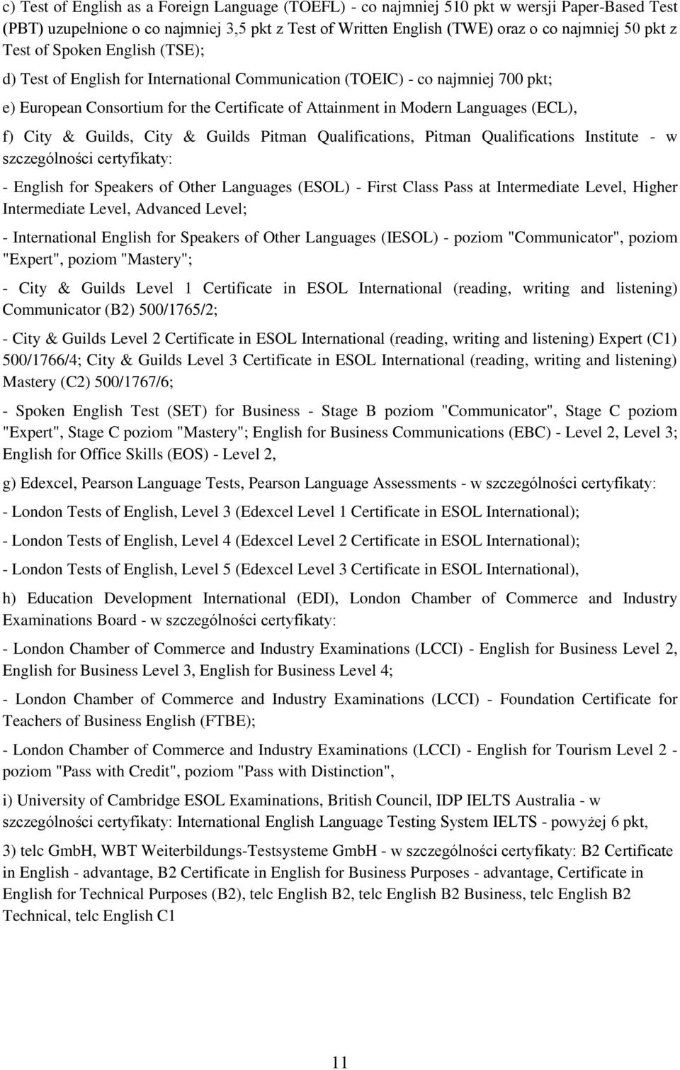 City & Guilds, City & Guilds Pitman Qualifications, Pitman Qualifications Institute - w szczególności certyfikaty: - English for Speakers of Other Languages (ESOL) - First Class Pass at Intermediate