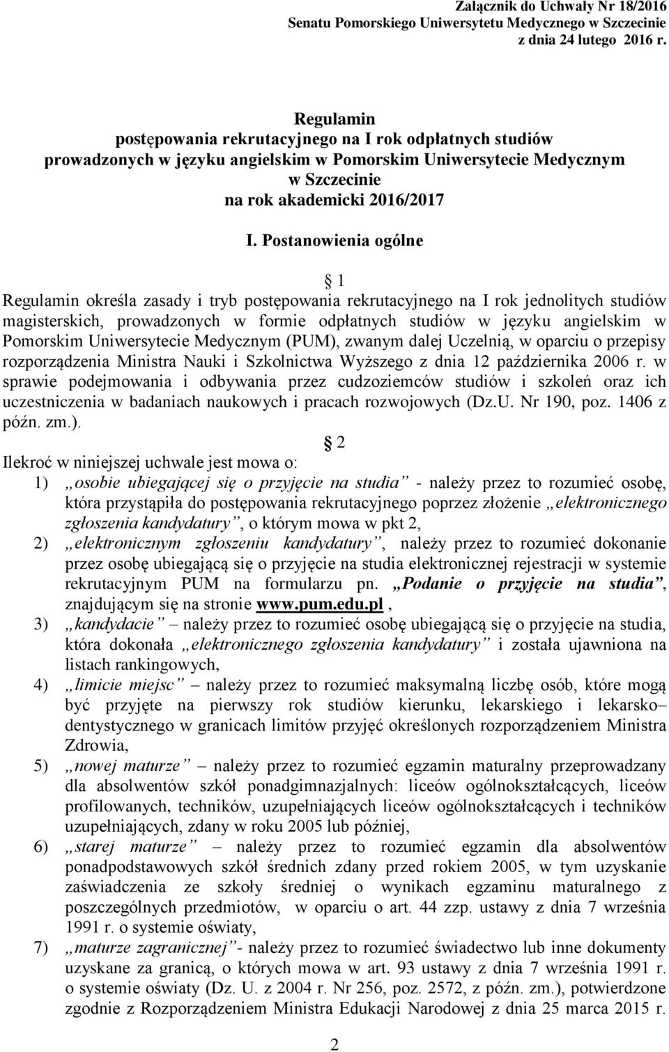 Postanowienia ogólne 1 Regulamin określa zasady i tryb postępowania rekrutacyjnego na I rok jednolitych studiów magisterskich, prowadzonych w formie odpłatnych studiów w języku angielskim w Pomorskim