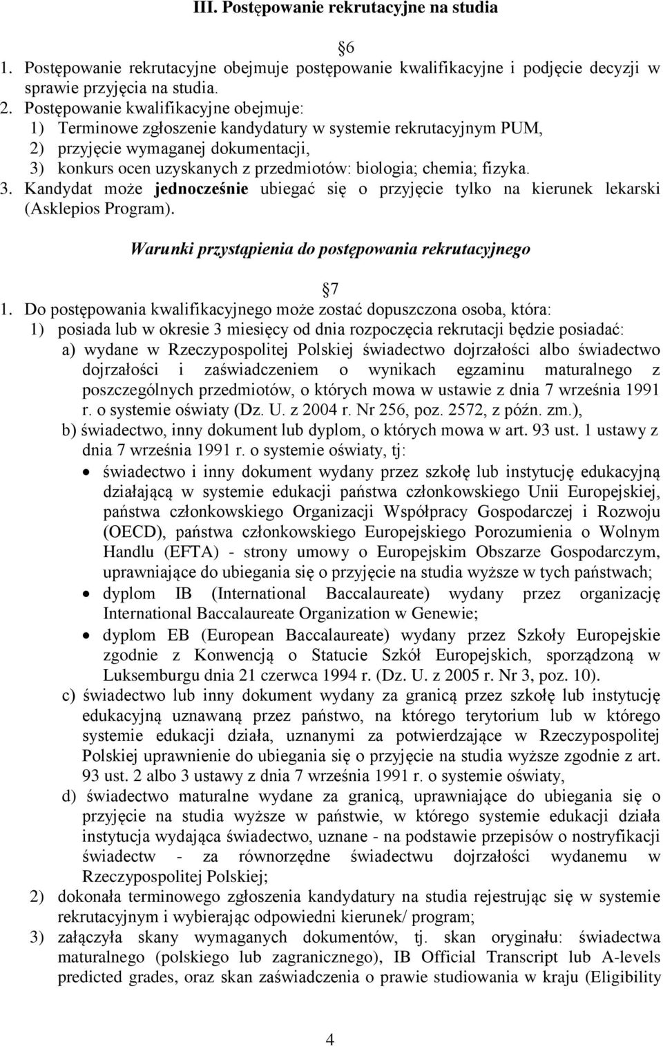 chemia; fizyka. 3. Kandydat może jednocześnie ubiegać się o przyjęcie tylko na kierunek lekarski (Asklepios Program). Warunki przystąpienia do postępowania rekrutacyjnego 7 1.