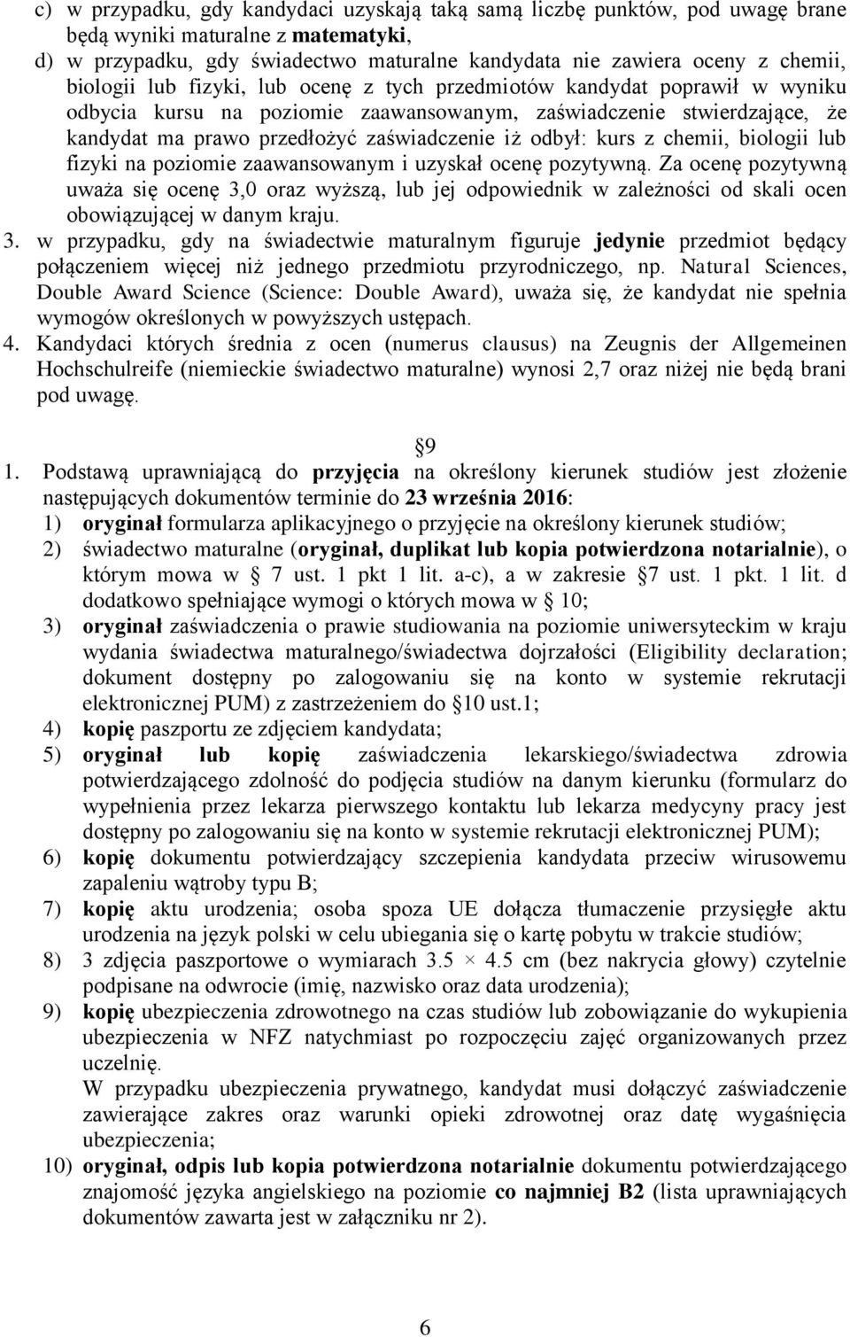 odbył: kurs z chemii, biologii lub fizyki na poziomie zaawansowanym i uzyskał ocenę pozytywną.