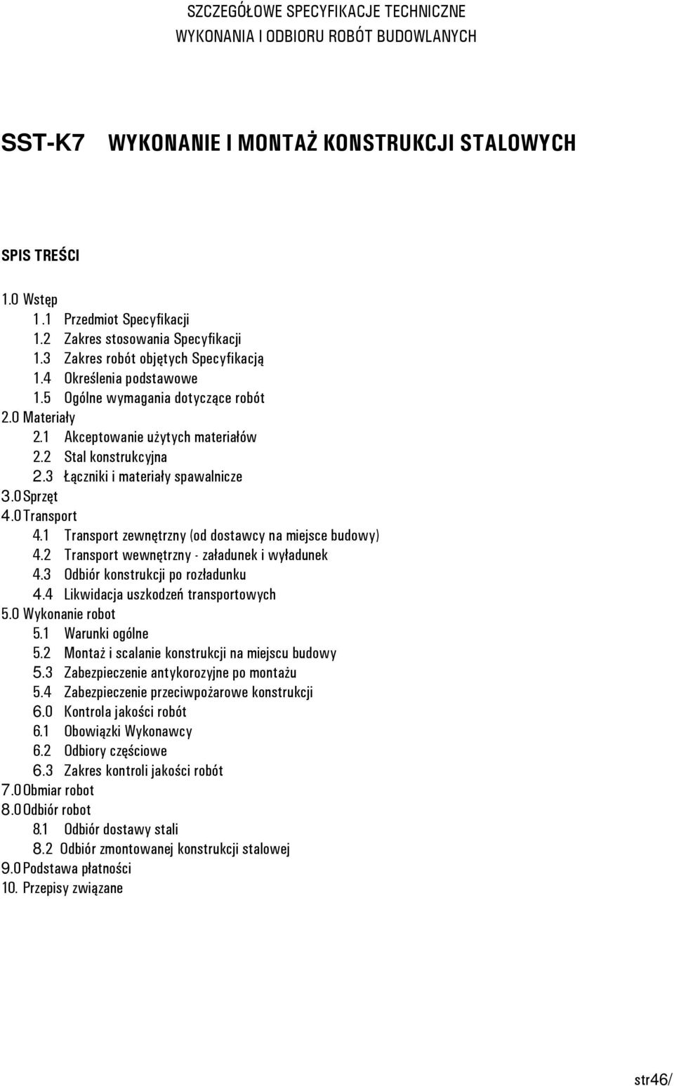 2 Stal konstrukcyjna 2.3 Łączniki i materiały spawalnicze 3.0 Sprzęt 4.0 Transport 4.1 Transport zewnętrzny (od dostawcy na miejsce budowy) 4.2 Transport wewnętrzny - załadunek i wyładunek 4.