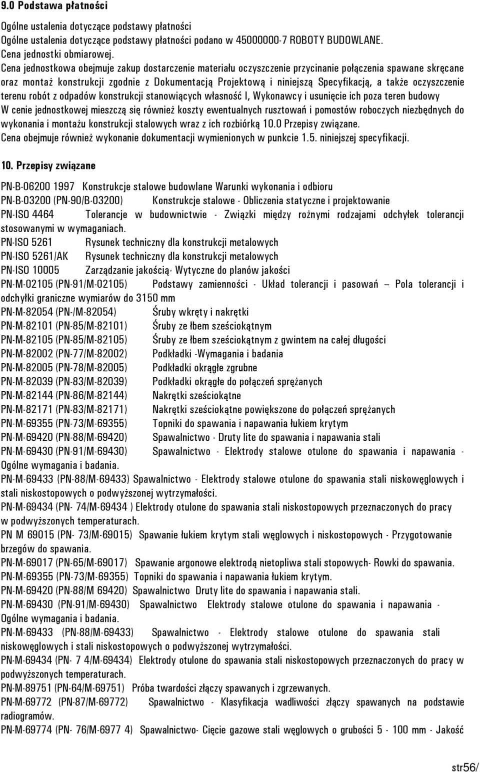 oczyszczenie terenu robót z odpadów konstrukcji stanowiących własność I, Wykonawcy i usunięcie ich poza teren budowy W cenie jednostkowej mieszczą się również koszty ewentualnych rusztowań i pomostów