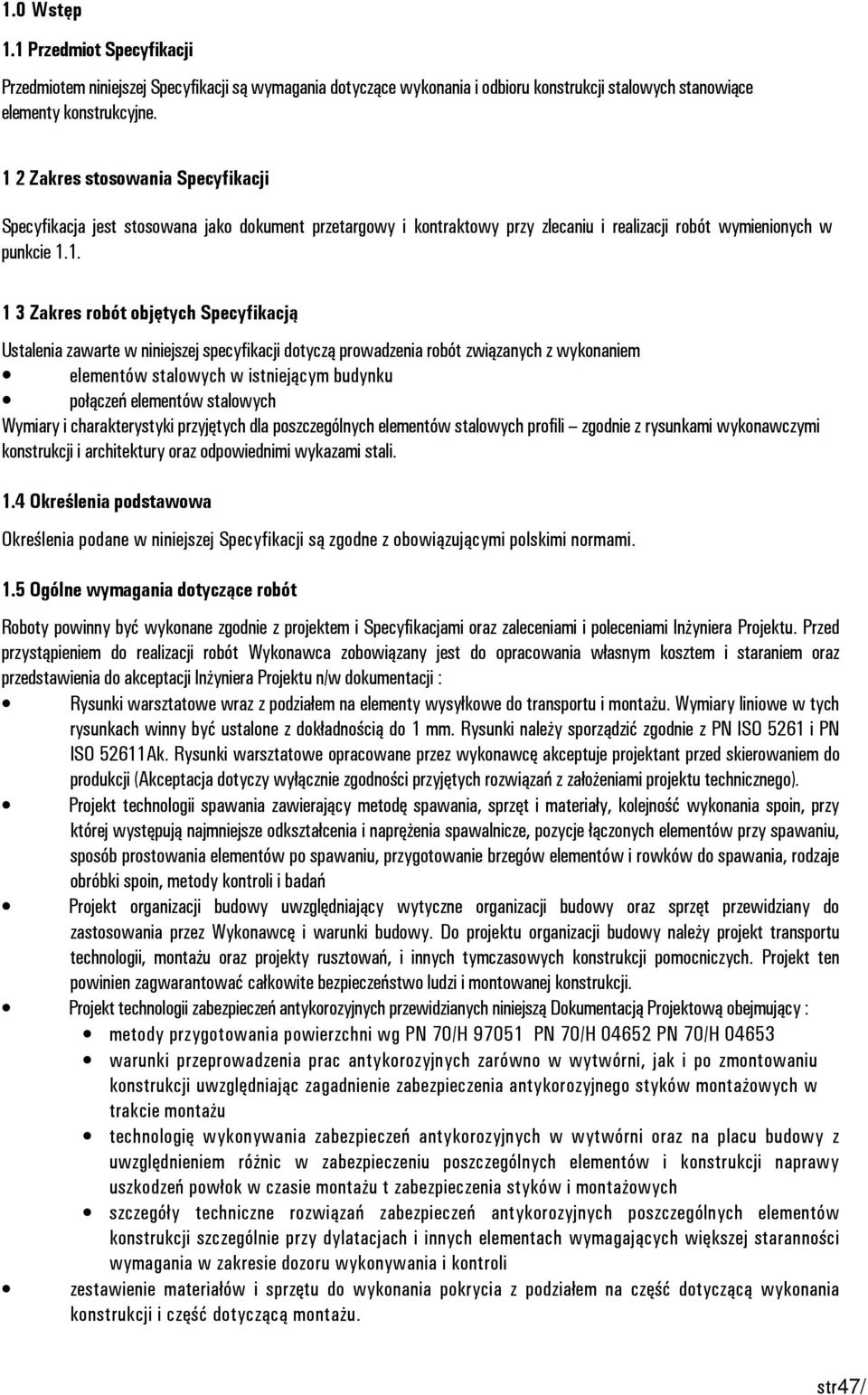 Specyfikacją Ustalenia zawarte w niniejszej specyfikacji dotyczą prowadzenia robót związanych z wykonaniem elementów stalowych w istniejącym budynku połączeń elementów stalowych Wymiary i