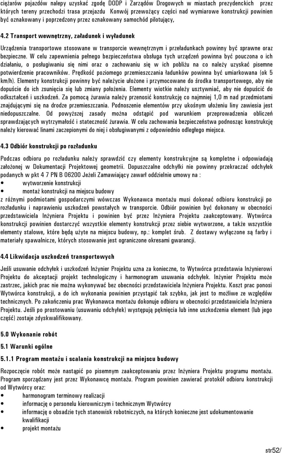 2 Transport wewnętrzny, załadunek i wyładunek Urządzenia transportowe stosowane w transporcie wewnętrznym i przeładunkach powinny być sprawne oraz bezpieczne.