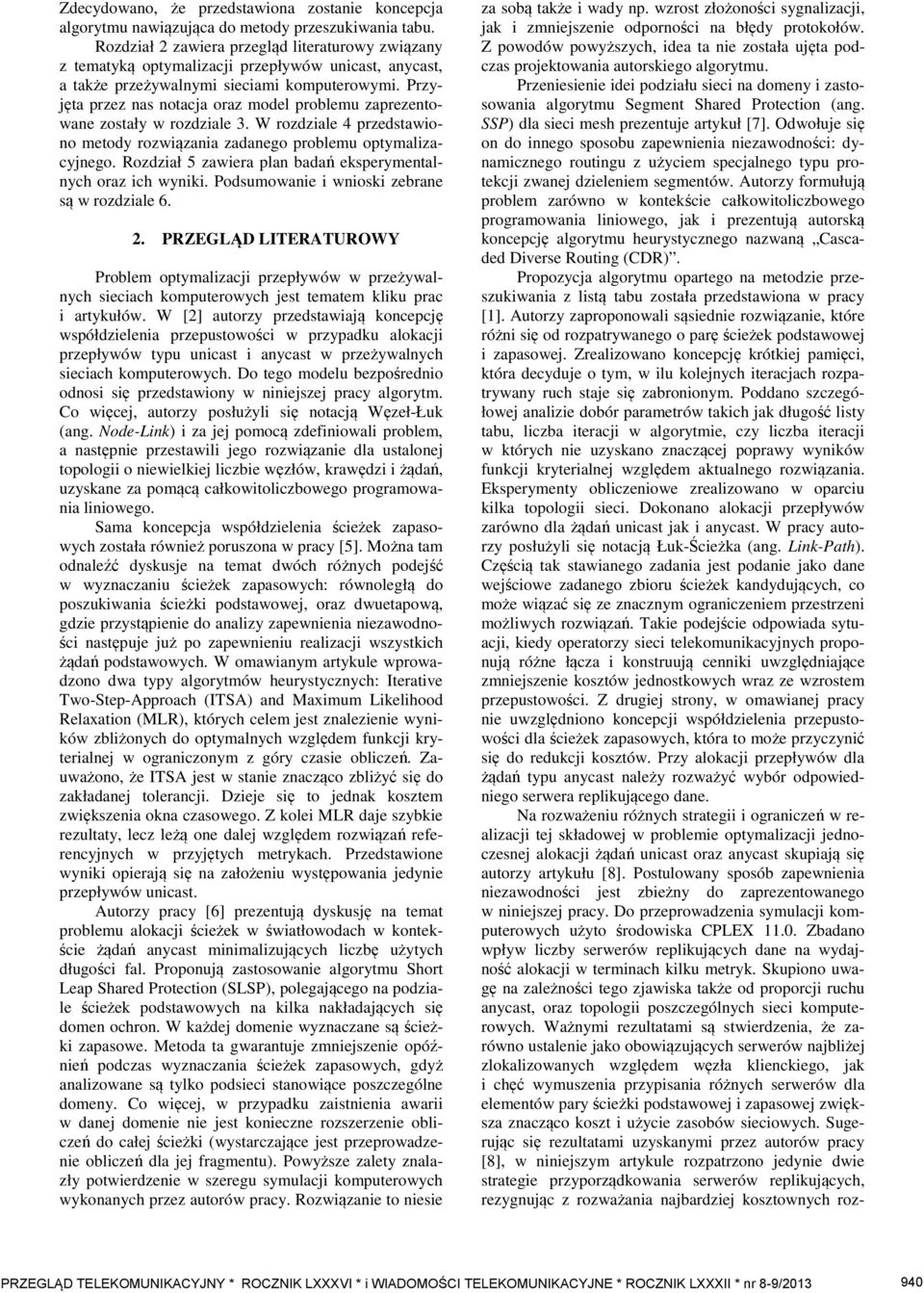 Przyjęta przez nas notacja oraz model problemu zaprezentowane zostały w rozdziale 3. W rozdziale 4 przedstawiono metody rozwiązania zadanego problemu optymalizacyjnego.