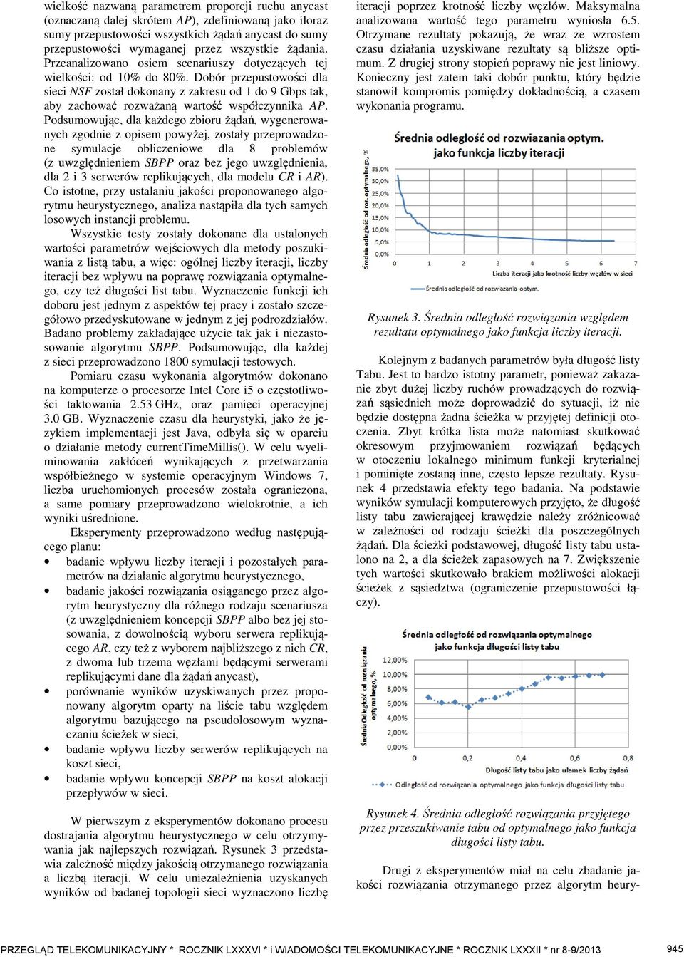 Dobór przepustowości dla sieci NSF został dokonany z zakresu od 1 do 9 Gbps tak, aby zachować rozważaną wartość współczynnika AP.