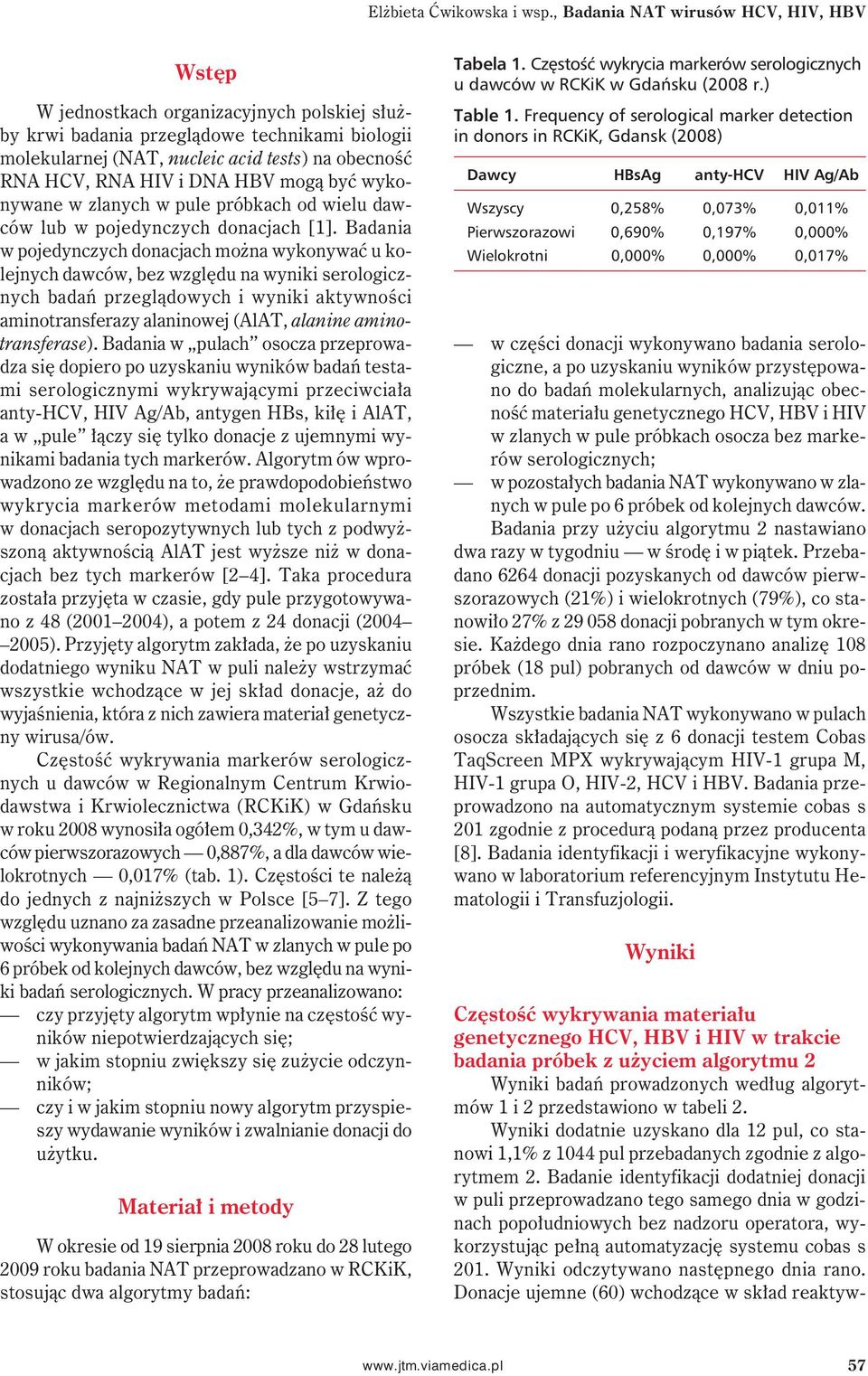 HIV i DNA HBV mogą być wykonywane w zlanych w pule próbkach od wielu dawców lub w pojedynczych donacjach [1].