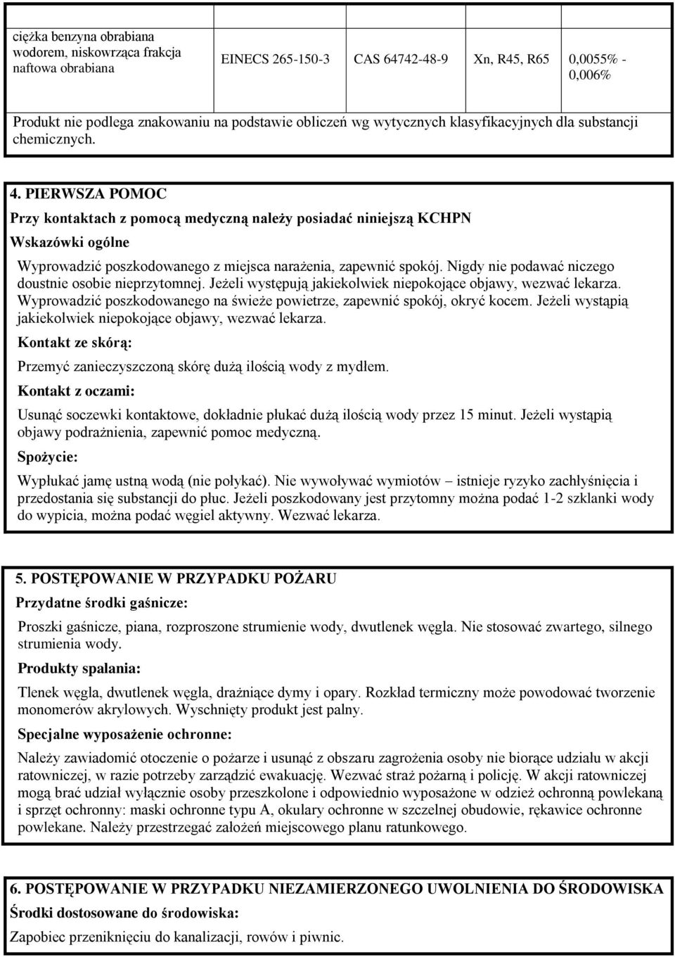 PIERWSZA POMOC Przy kontaktach z pomocą medyczną należy posiadać niniejszą KCHPN Wskazówki ogólne Wyprowadzić poszkodowanego z miejsca narażenia, zapewnić spokój.