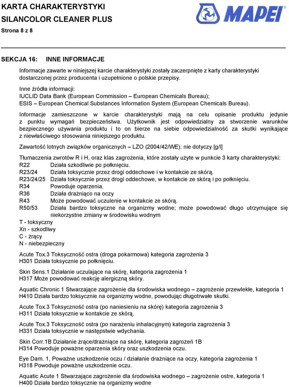 Informacje zamieszczone w karcie charakterystyki mają na celu opisanie produktu jedynie z punktu wymagań bezpieczeństwa.