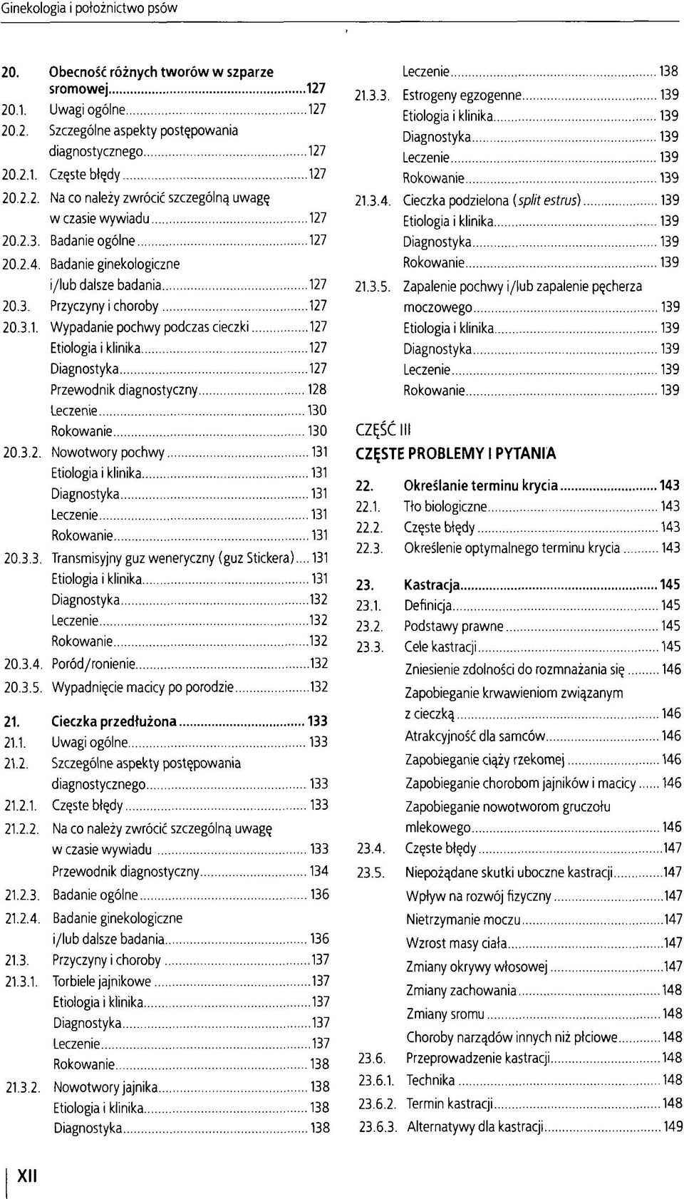 3.2. Nowotwory pochwy 131 Etiologia i klinika 131 Diagnostyka 131 Leczenie 131 Rokowanie 131 20.3.3. Transmisyjny guz weneryczny (guz Stickera).