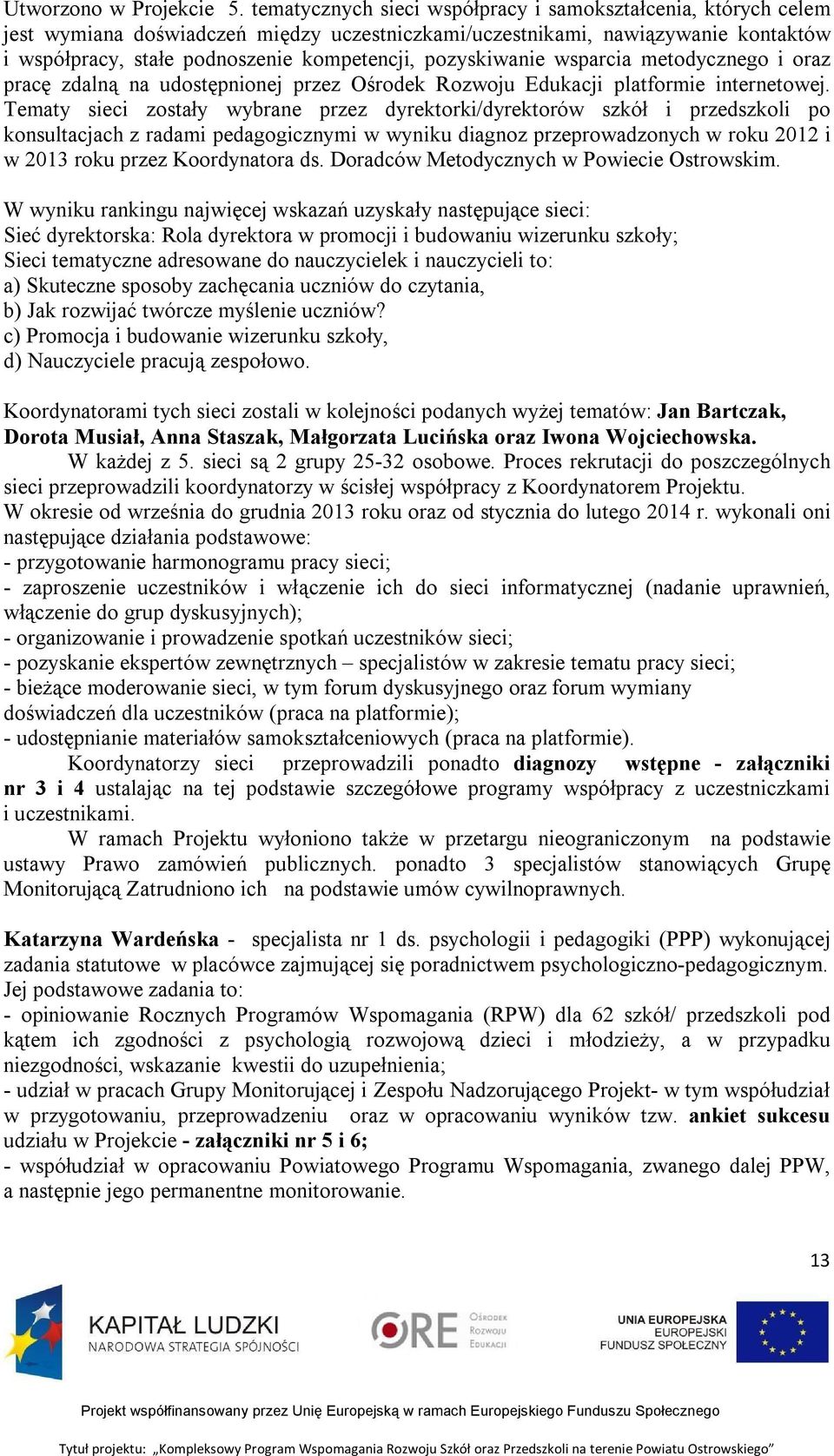 pozyskiwanie wsparcia metodycznego i oraz pracę zdalną na udostępnionej przez Ośrodek Rozwoju Edukacji platformie internetowej.