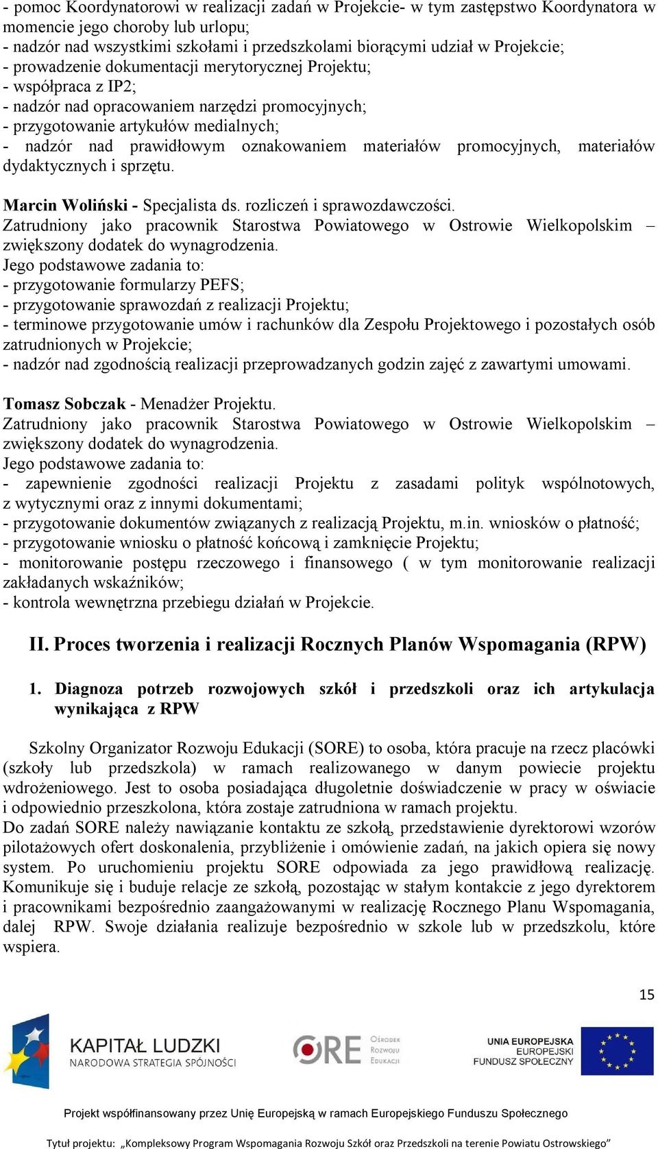 materiałów promocyjnych, materiałów dydaktycznych i sprzętu. Marcin Woliński - Specjalista ds. rozliczeń i sprawozdawczości.