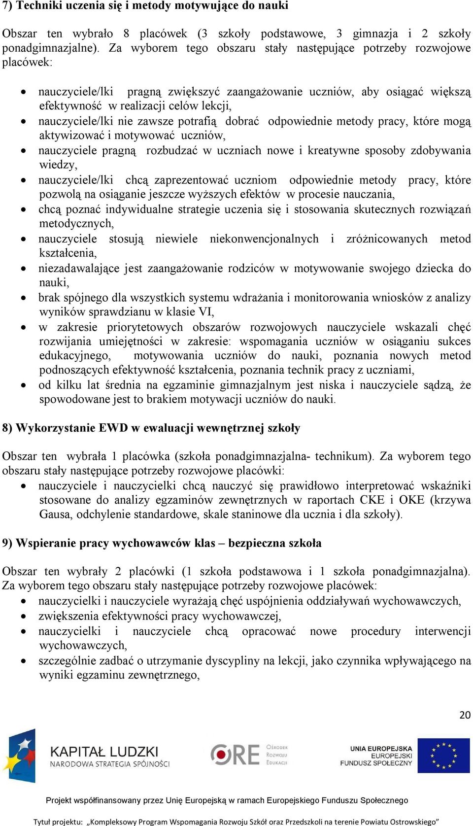 nauczyciele/lki nie zawsze potrafią dobrać odpowiednie metody pracy, które mogą aktywizować i motywować uczniów, nauczyciele pragną rozbudzać w uczniach nowe i kreatywne sposoby zdobywania wiedzy,