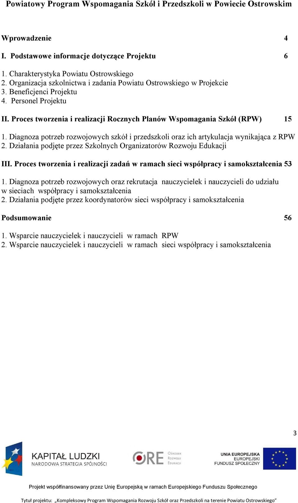 Diagnoza potrzeb rozwojowych szkół i przedszkoli oraz ich artykulacja wynikająca z RPW 2. Działania podjęte przez Szkolnych Organizatorów Rozwoju Edukacji III.