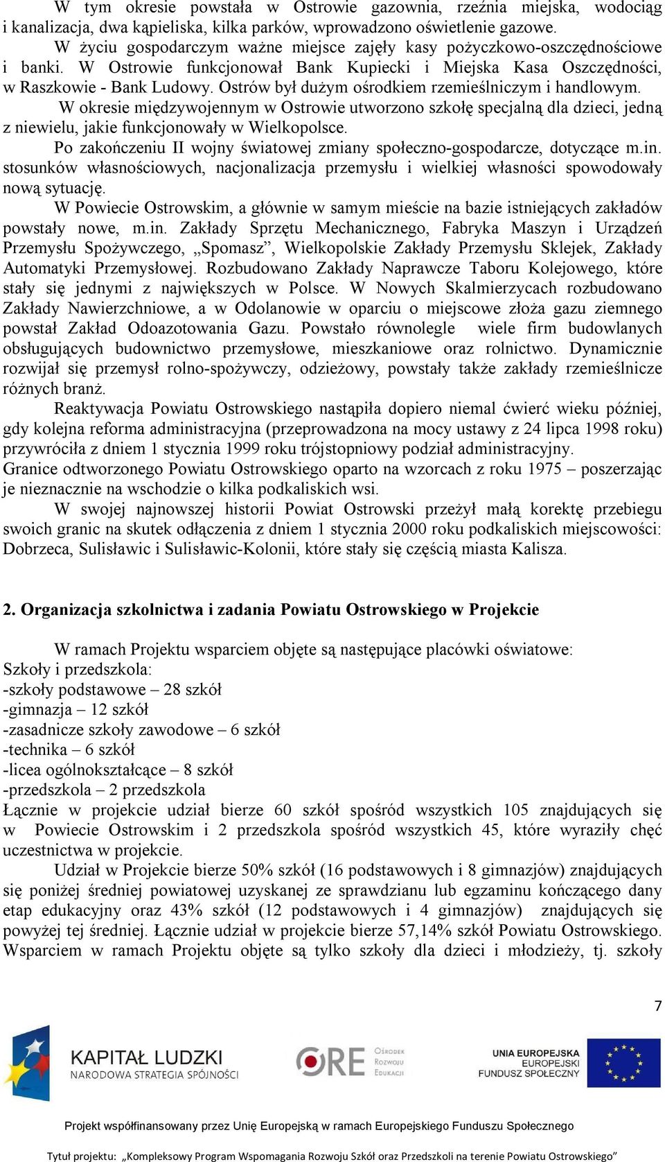 Ostrów był dużym ośrodkiem rzemieślniczym i handlowym. W okresie międzywojennym w Ostrowie utworzono szkołę specjalną dla dzieci, jedną z niewielu, jakie funkcjonowały w Wielkopolsce.