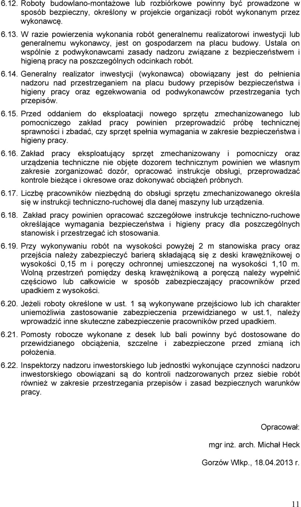 Ustala on wspólnie z podwykonawcami zasady nadzoru związane z bezpieczeństwem i higieną pracy na poszczególnych odcinkach robót. 6.14.