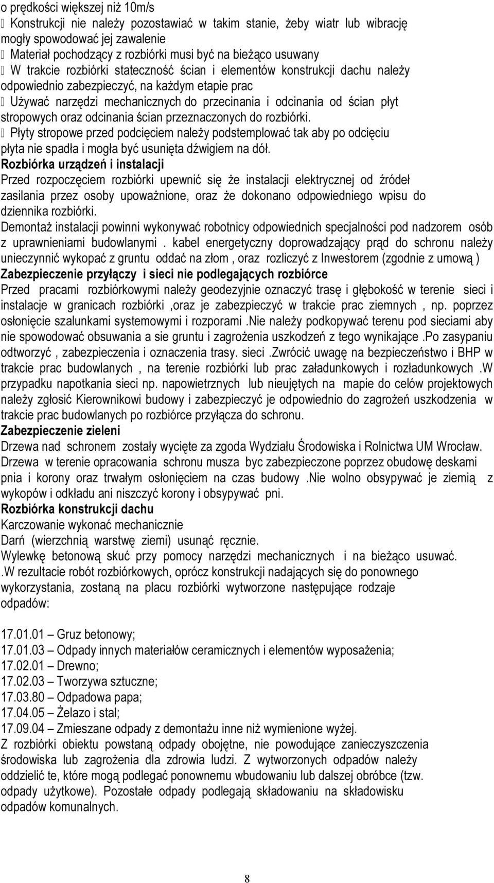stropowych oraz odcinania ścian przeznaczonych do rozbiórki. Płyty stropowe przed podcięciem należy podstemplować tak aby po odcięciu płyta nie spadła i mogła być usunięta dźwigiem na dół.