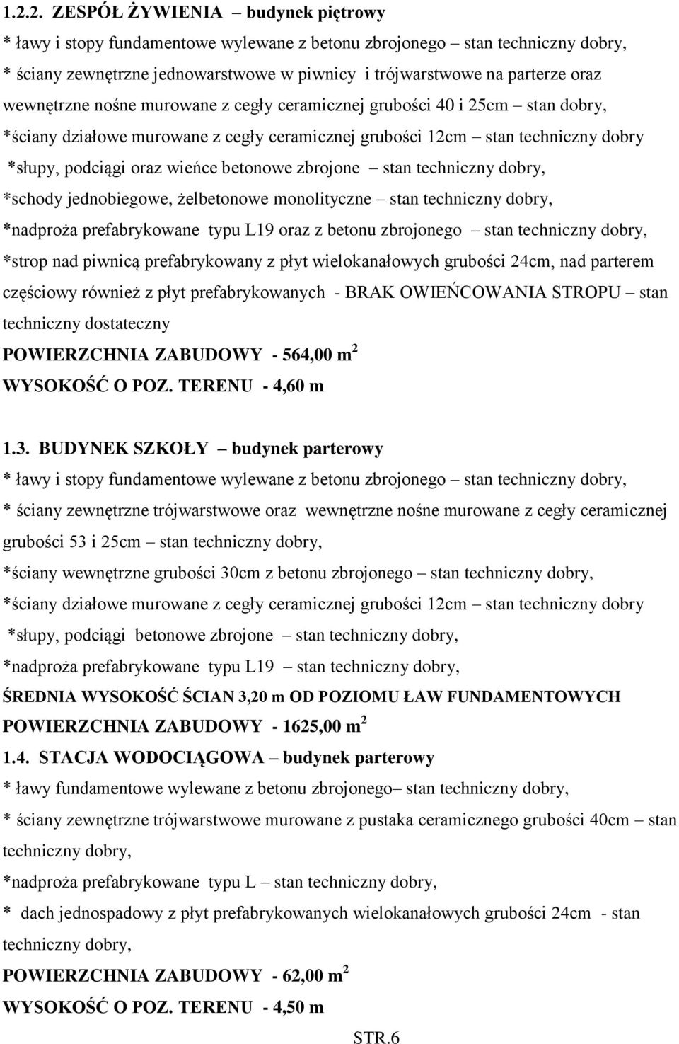 *schody jednobiegowe, żelbetonowe monolityczne stan *nadproża prefabrykowane typu L19 oraz z betonu zbrojonego stan *strop nad piwnicą prefabrykowany z płyt wielokanałowych grubości 24cm, nad