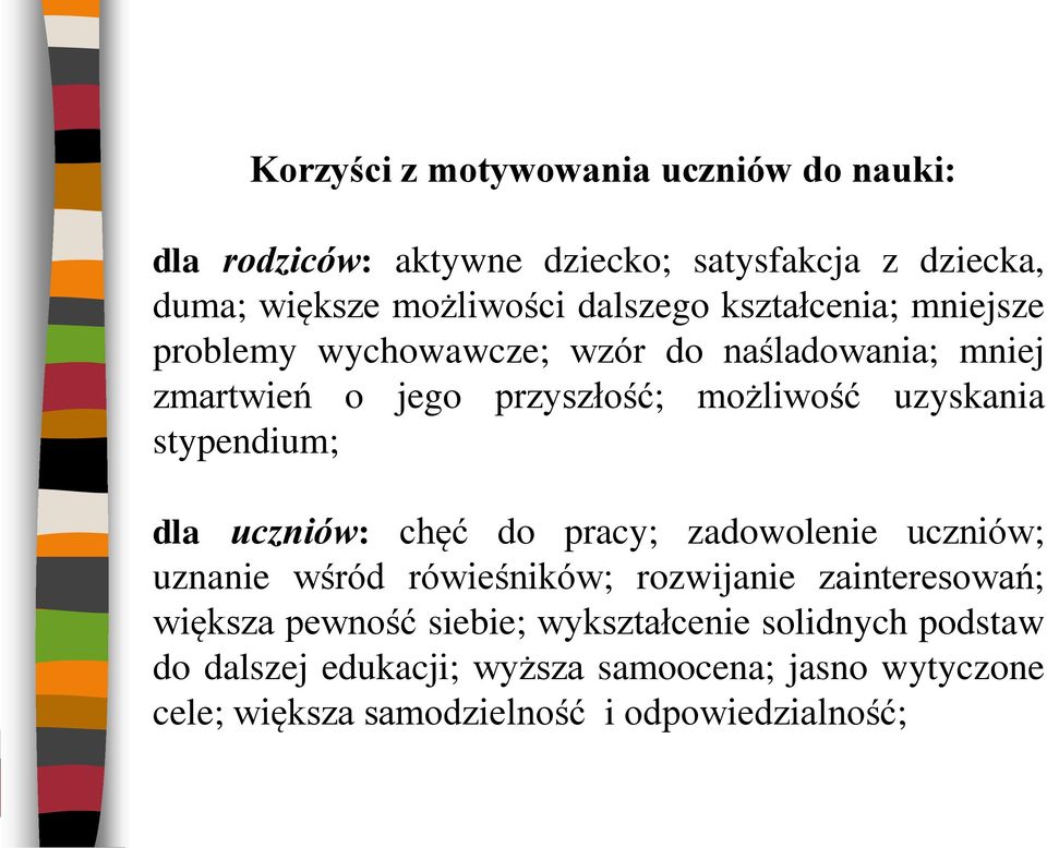 stypendium; dla uczniów: chęć do pracy; zadowolenie uczniów; uznanie wśród rówieśników; rozwijanie zainteresowań; większa pewność