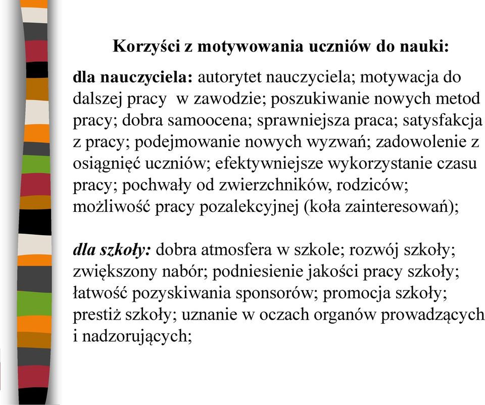 pracy; pochwały od zwierzchników, rodziców; możliwość pracy pozalekcyjnej (koła zainteresowań); dla szkoły: dobra atmosfera w szkole; rozwój szkoły;