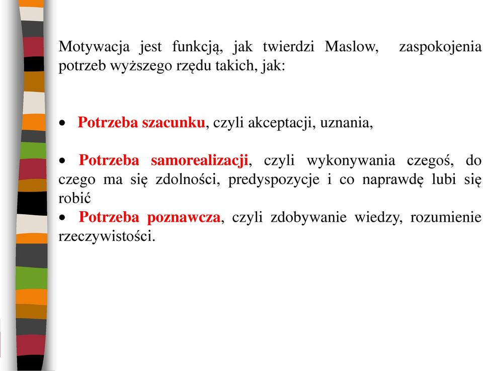 samorealizacji, czyli wykonywania czegoś, do czego ma się zdolności, predyspozycje