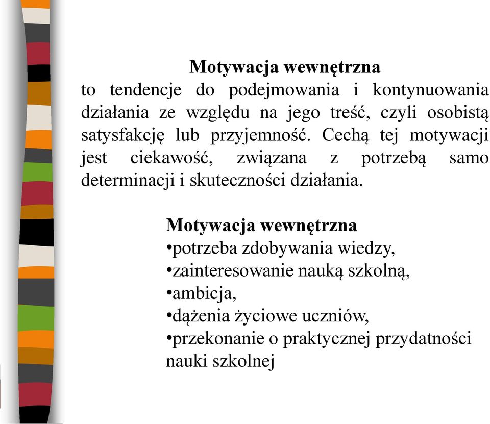 Cechą tej motywacji jest ciekawość, związana z potrzebą samo determinacji i skuteczności działania.