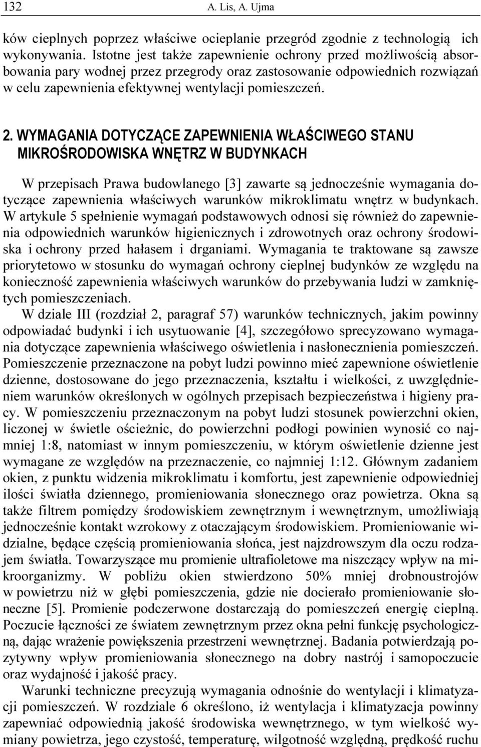 WYMAGANIA DOTYCZĄCE ZAPEWNIENIA WŁAŚCIWEGO STANU MIKROŚRODOWISKA WNĘTRZ W BUDYNKACH W przepisach Prawa budowlanego [3] zawarte są jednocześnie wymagania dotyczące zapewnienia właściwych warunków
