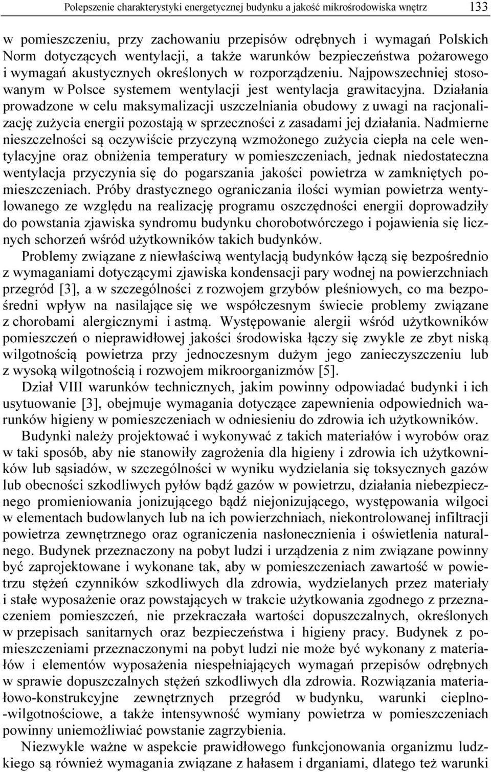 Działania prowadzone w celu maksymalizacji uszczelniania obudowy z uwagi na racjonalizację zużycia energii pozostają w sprzeczności z zasadami jej działania.