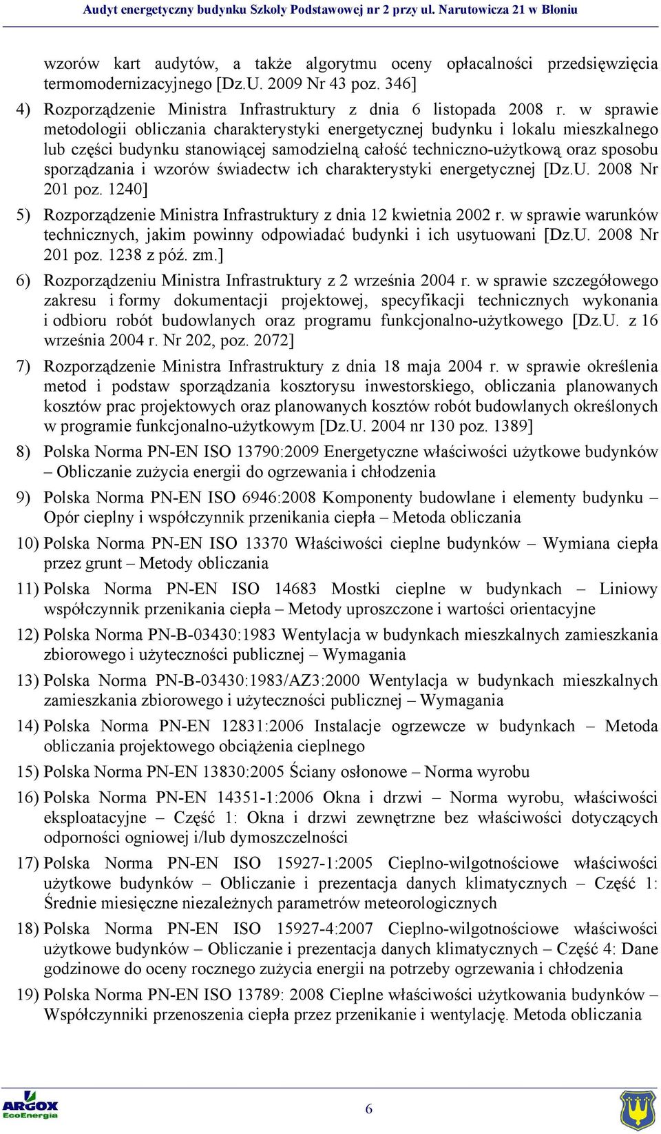 świadectw ich charakterystyki energetycznej [Dz.U. 2008 Nr 201 poz. 1240] 5) Rozporządzenie Ministra Infrastruktury z dnia 12 kwietnia 2002 r.