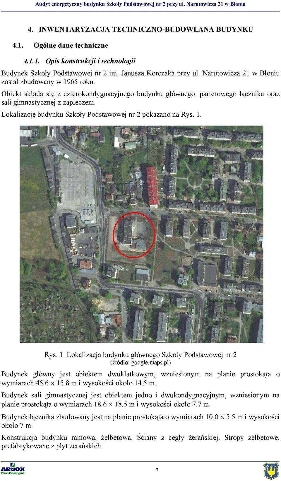 Lokalizację budynku Szkoły Podstawowej nr 2 pokazano na Rys. 1. Rys. 1. Lokalizacja budynku głównego Szkoły Podstawowej nr 2 (źródło: google.maps.