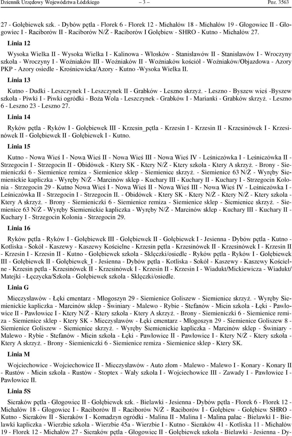 Linia 12 Wysoka Wielka II - Wysoka Wielka I - Kalinowa - Włosków - Stanisławów II - Stanisławów I - Wroczyny szkoła - Wroczyny I - Woźniaków III - Woźniaków II - Woźniaków kościół -