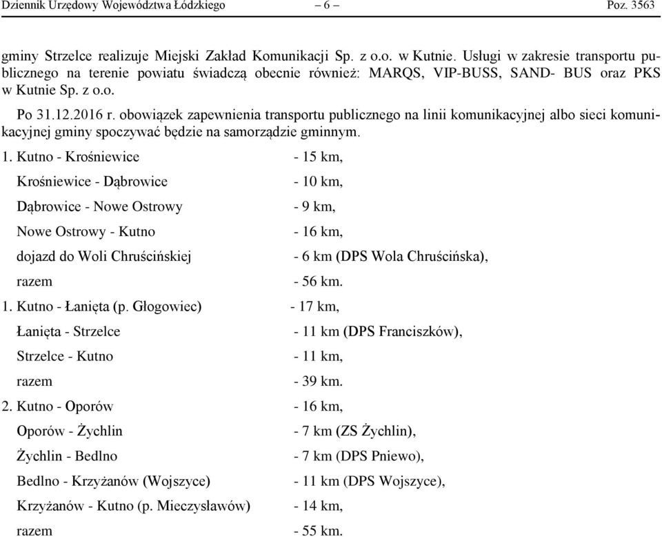 obowiązek zapewnienia transportu publicznego na linii komunikacyjnej albo sieci komunikacyjnej gminy spoczywać będzie na samorządzie gminnym. 1.