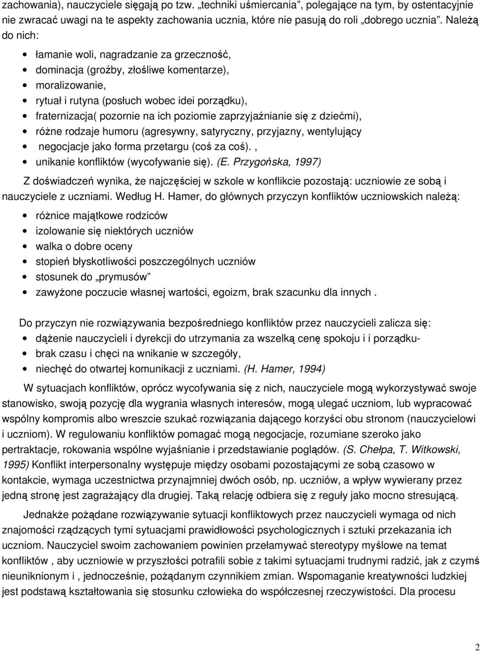 zaprzyjanianie si z dziemi), róne rodzaje humoru (agresywny, satyryczny, przyjazny, wentylujcy negocjacje jako forma przetargu (co za co)., unikanie konfliktów (wycofywanie si). (E.
