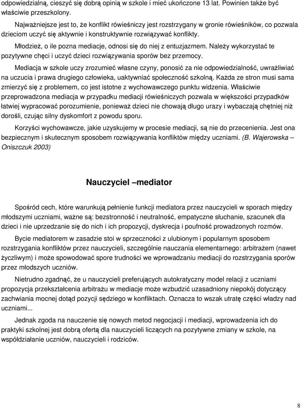 Młodzie, o ile pozna mediacje, odnosi si do niej z entuzjazmem. Naley wykorzysta te pozytywne chci i uczy dzieci rozwizywania sporów bez przemocy.