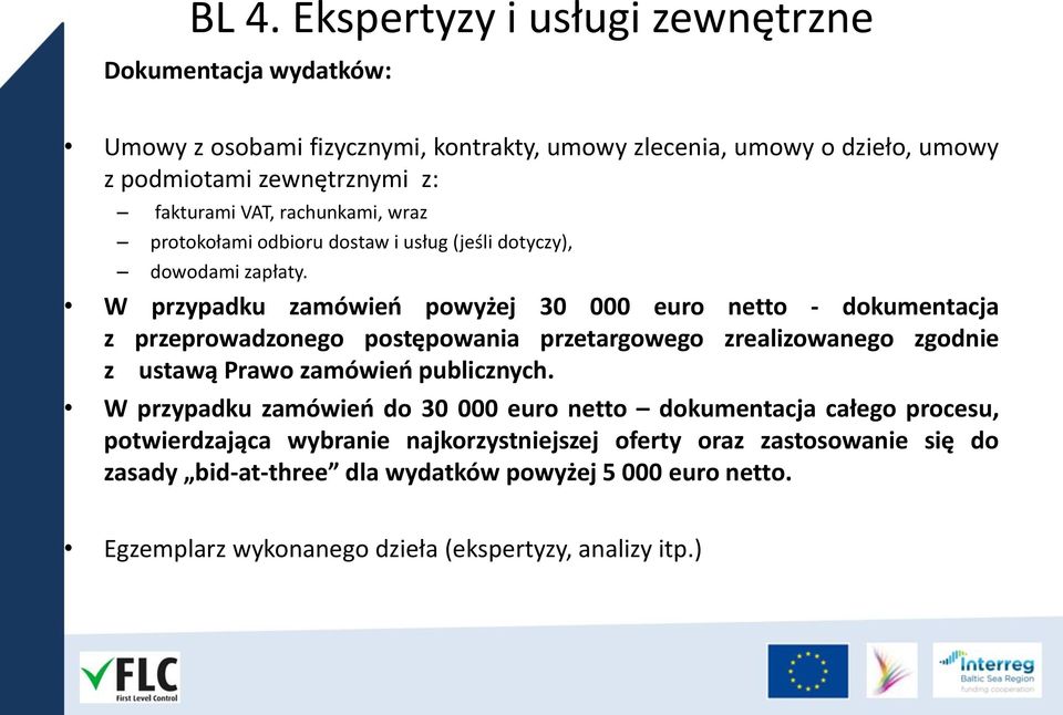 W przypadku zamówień powyżej 30 000 euro netto - dokumentacja z przeprowadzonego postępowania przetargowego zrealizowanego zgodnie z ustawą Prawo zamówień publicznych.