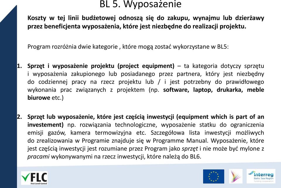 Sprzęt i wyposażenie projektu (project equipment) ta kategoria dotyczy sprzętu i wyposażenia zakupionego lub posiadanego przez partnera, który jest niezbędny do codziennej pracy na rzecz projektu lub