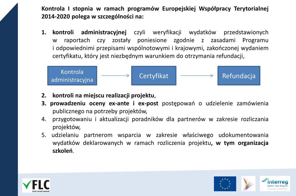 wydaniem certyfikatu, który jest niezbędnym warunkiem do otrzymania refundacji, Kontrola administracyjna Certyfikat Refundacja 2. kontroli na miejscu realizacji projektu, 3.