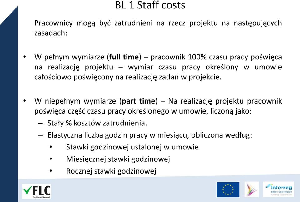 W niepełnym wymiarze (part time) Na realizację projektu pracownik poświęca część czasu pracy określonego w umowie, liczoną jako: Stały % kosztów