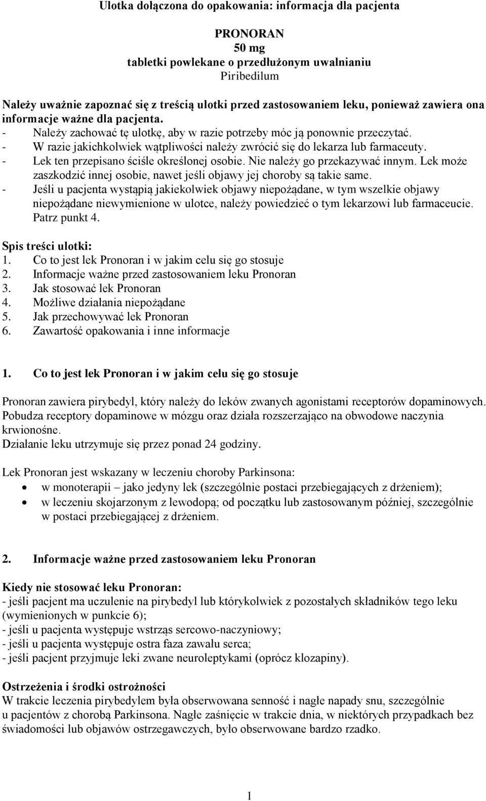 - W razie jakichkolwiek wątpliwości należy zwrócić się do lekarza lub farmaceuty. - Lek ten przepisano ściśle określonej osobie. Nie należy go przekazywać innym.