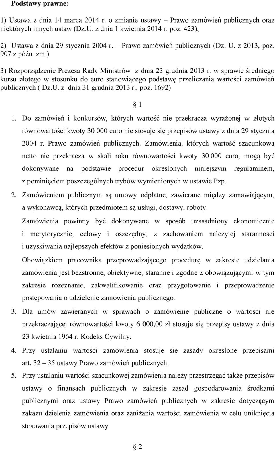 w sprawie średniego kursu złotego w stosunku do euro stanowiącego podstawę przeliczania wartości zamówień publicznych ( Dz.U. z dnia 31 grudnia 2013 r., poz. 1692) 1 1.