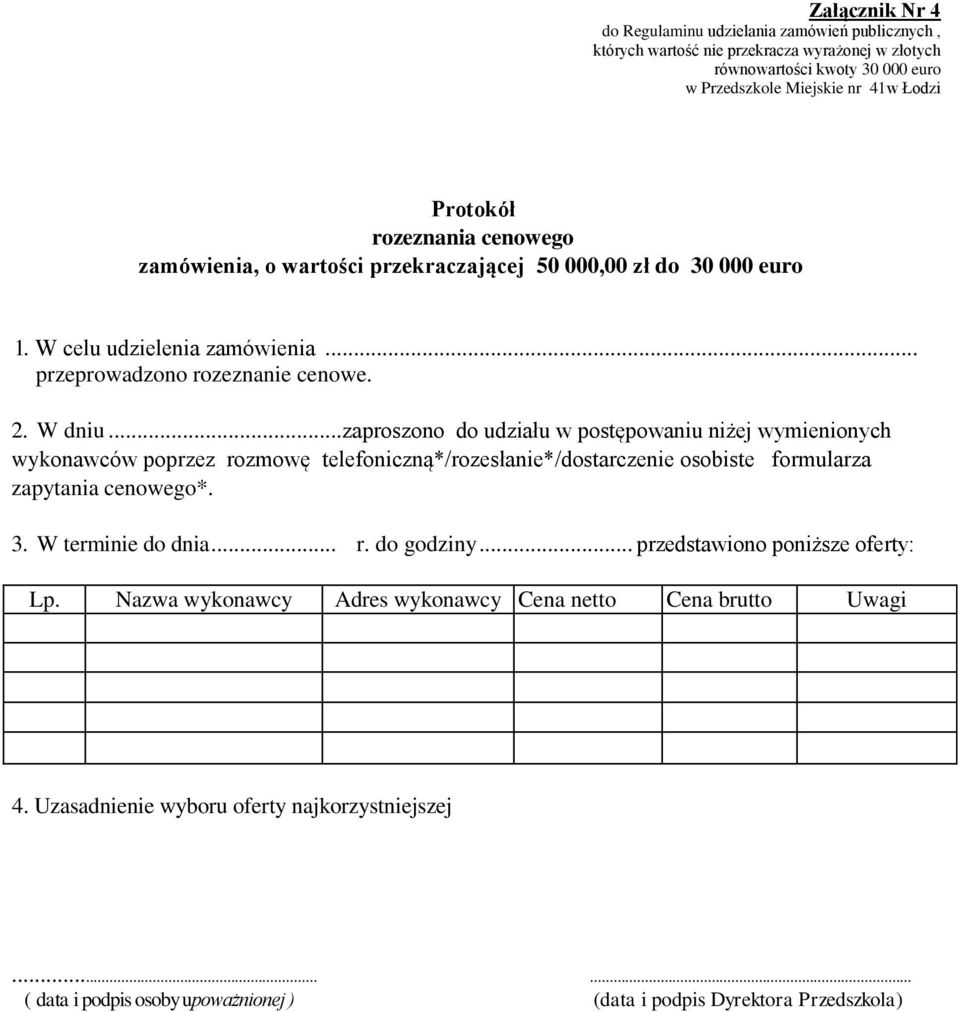 .. zaproszono do udziału w postępowaniu niżej wymienionych wykonawców poprzez rozmowę telefoniczną*/rozesłanie*/dostarczenie osobiste formularza zapytania