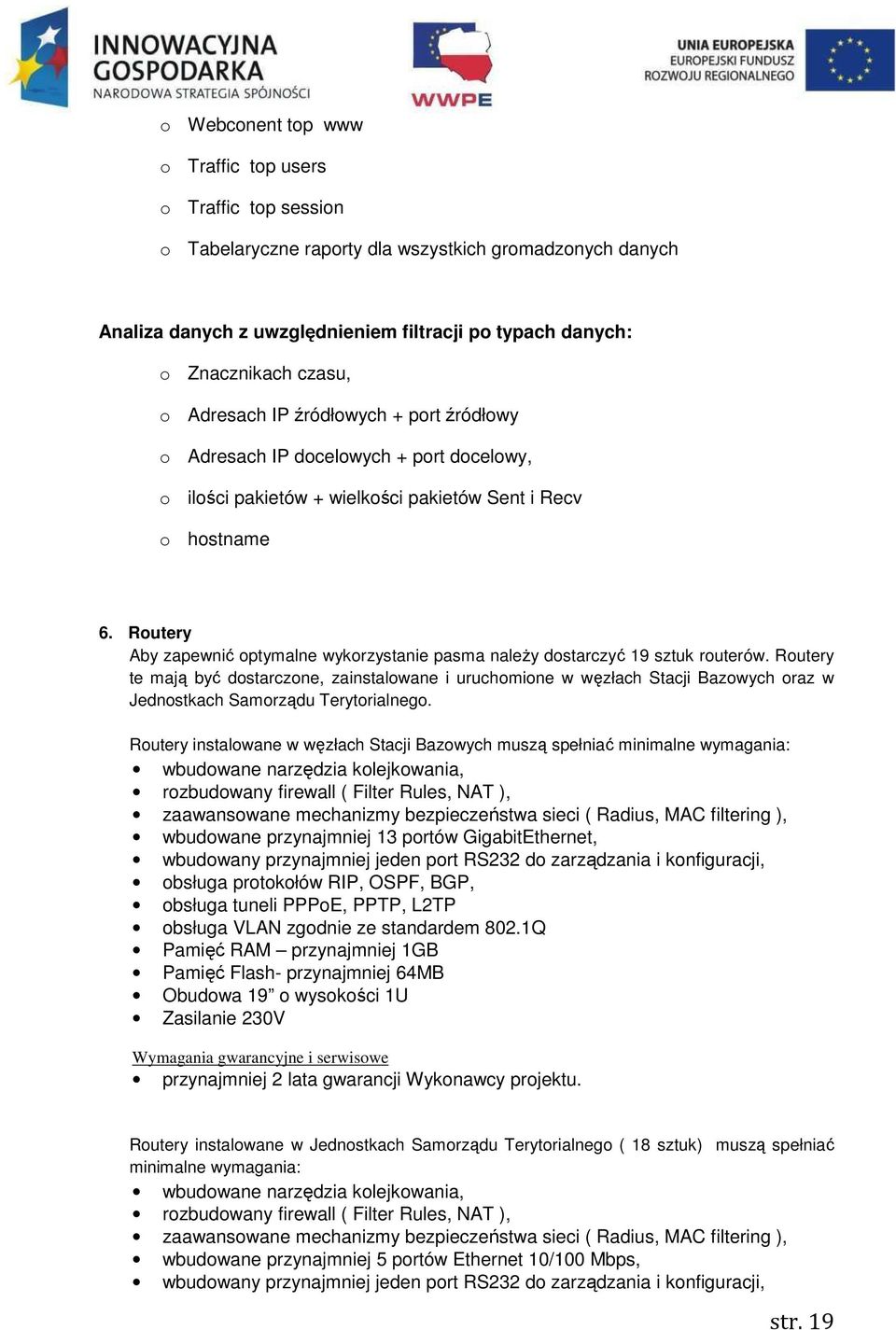 Routery Aby zapewnić optymalne wykorzystanie pasma należy dostarczyć 19 sztuk routerów.