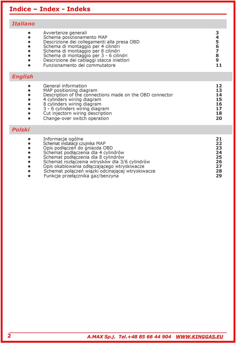 the connections made on the OBD connector 14 4 cylinders wiring diagram 15 8 cylinders wiring diagram 16 3-6 cylinders wiring diagram 17 Cut injectorn wiring description 18 Change-over switch
