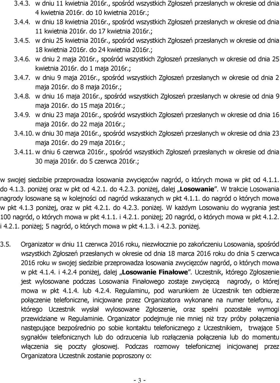 , spośród wszystkich Zgłoszeń przesłanych w okresie od dnia 18 kwietnia 2016r. do 24 kwietnia 2016r.; 3.4.6. w dniu 2 maja 2016r.