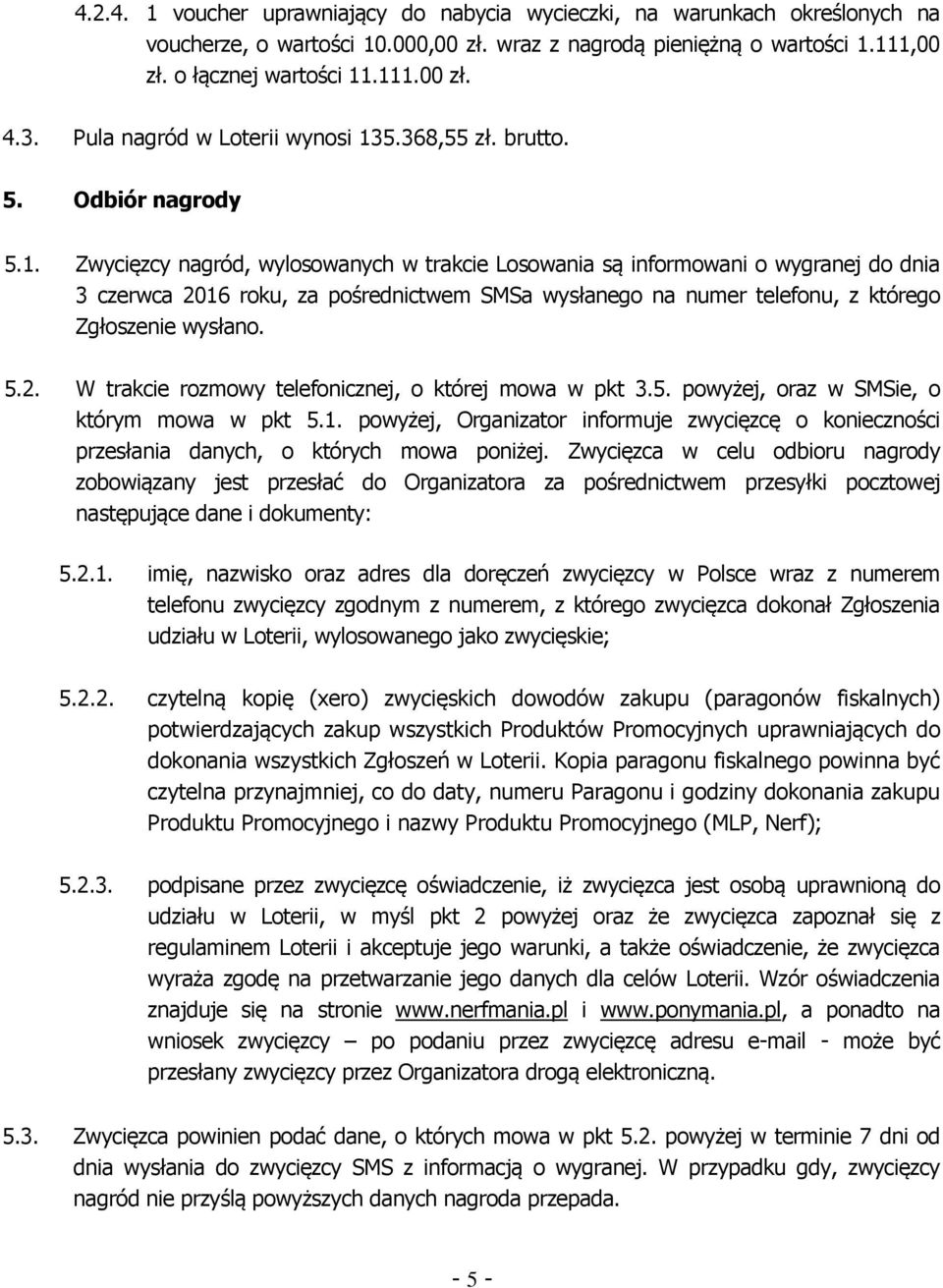 5.368,55 zł. brutto. 5. Odbiór nagrody 5.1.