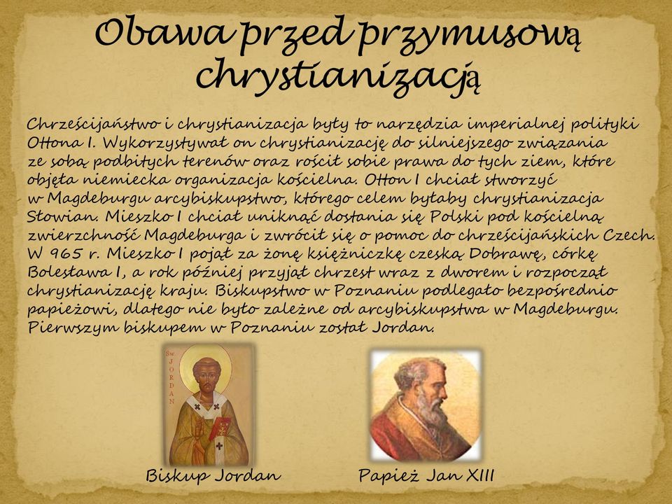 Otton I chciał stworzyć w Magdeburgu arcybiskupstwo, którego celem byłaby chrystianizacja Słowian.