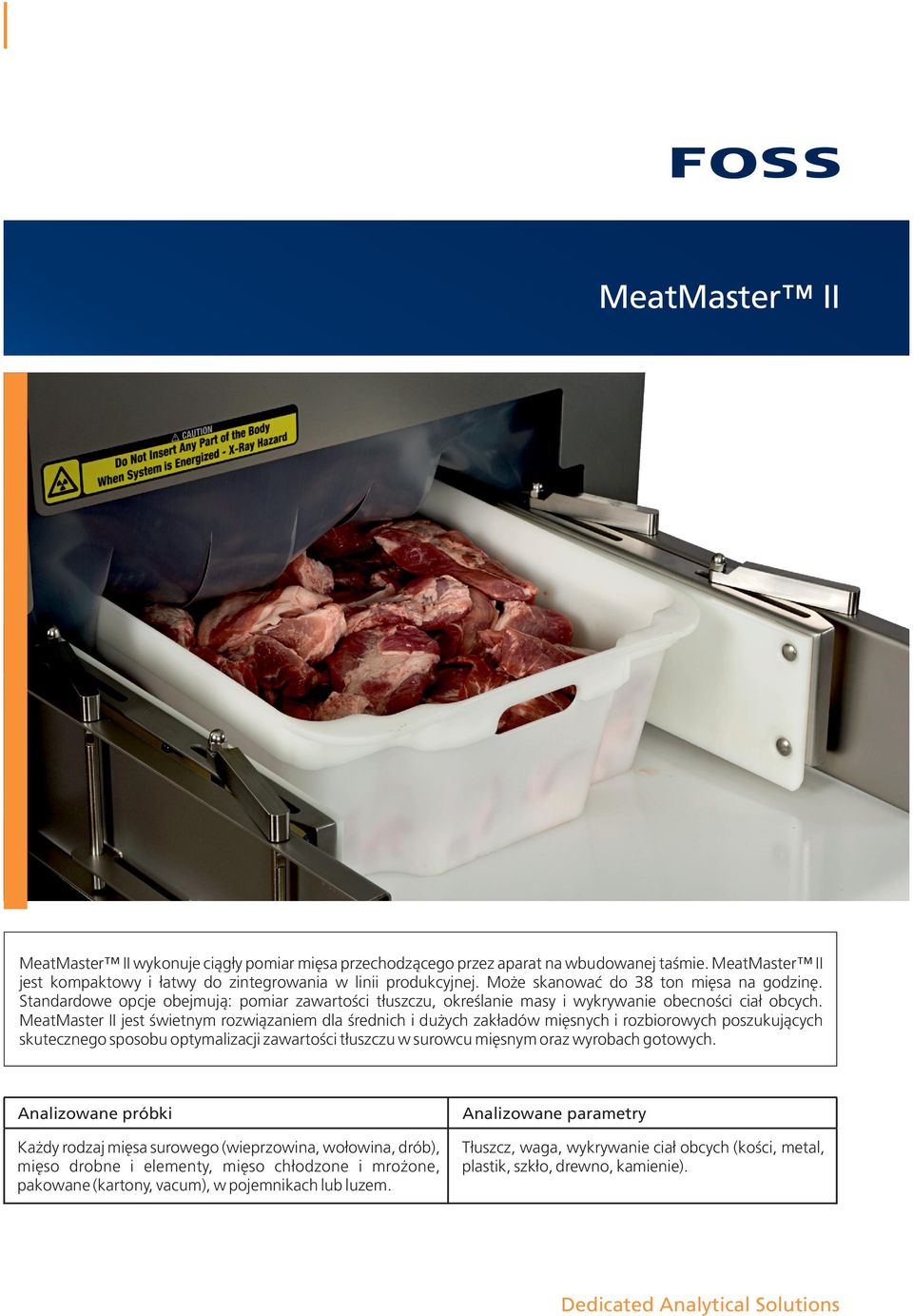 MeatMaster II jest świetnym rozwiązaniem dla średnich i dużych zakładów mięsnych i rozbiorowych poszukujących skutecznego sposobu optymalizacji zawartości tłuszczu w surowcu mięsnym oraz wyrobach