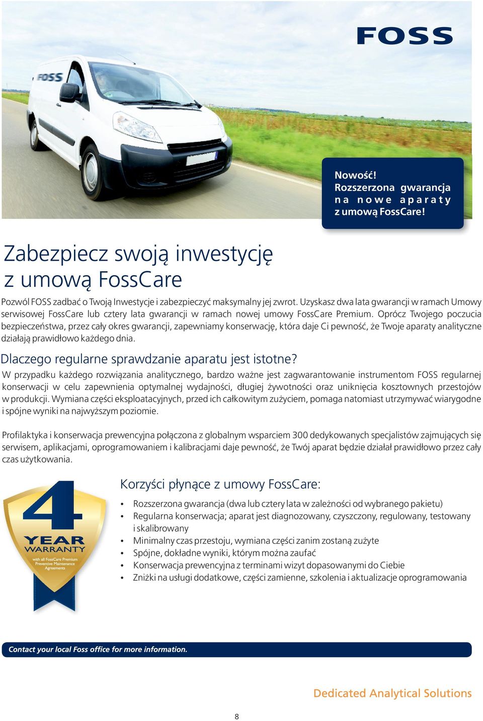 Oprócz Twojego poczucia bezpieczeństwa, przez cały okres gwarancji, zapewniamy konserwację, która daje Ci pewność, że Twoje aparaty analityczne działają prawidłowo każdego dnia.