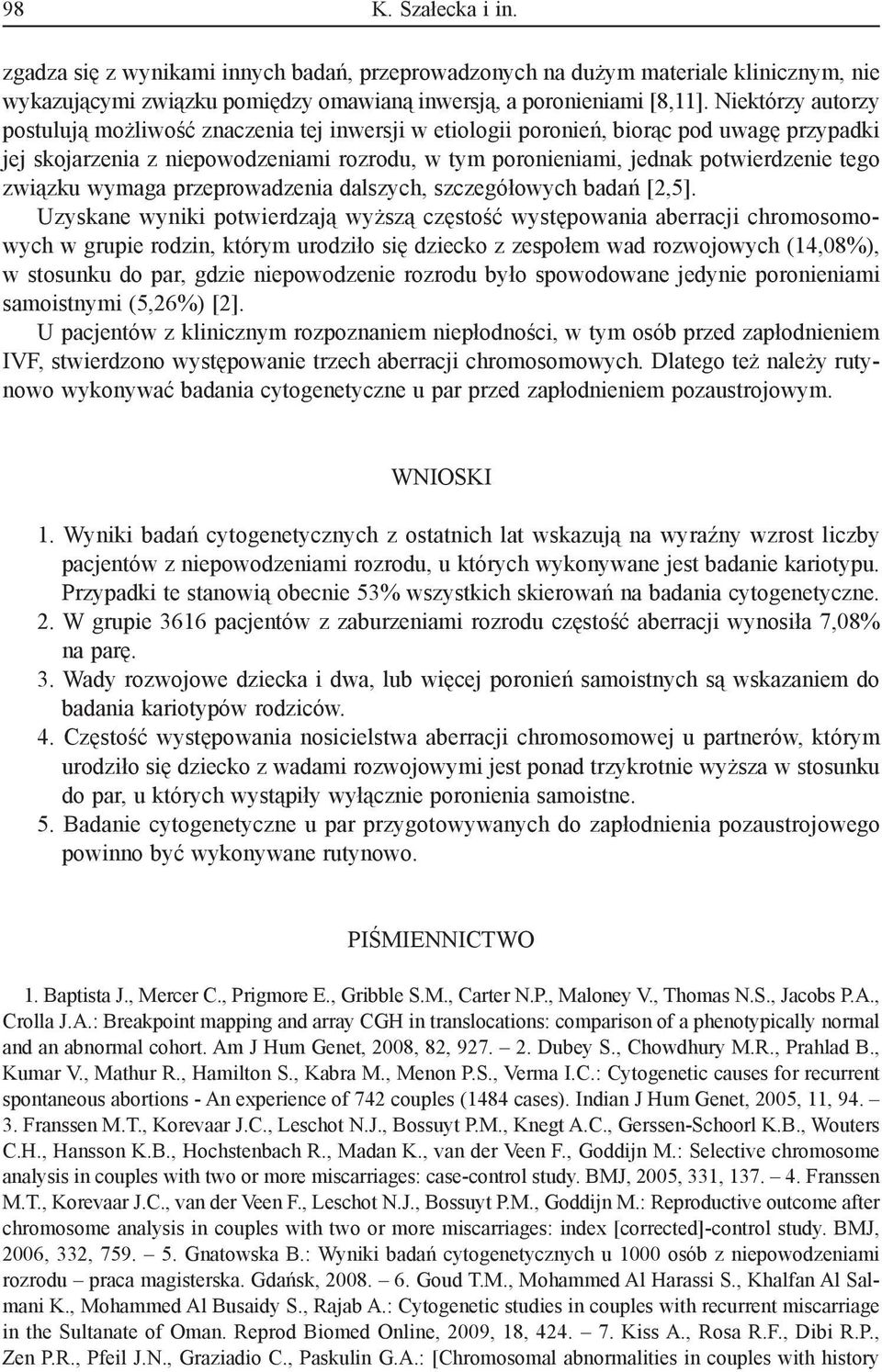 związku wymaga przeprowadzenia dalszych, szczegółowych badań [2,5].